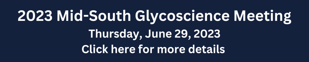 Image says: 2023 Mid-South Glycoscience Meeting, Thursday, June 29, 2023, Click here for more details
