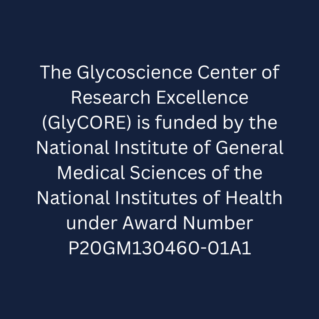 The Glycoscience Center of Research Excellence (GlyCORE) is funded by the National Institute of General Medical Sciences of the National Institutes of Health under Award Number P20GM130460-01A1