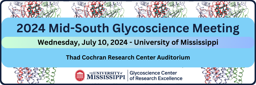 Image says: 2024 Mid-South Glycoscience Meeting, Wednesday, July 10, 2024 - University of Mississippi, Thad Cochran Research Center Auditorium, The University of Mississippi Glycoscience Center of Research Excellence